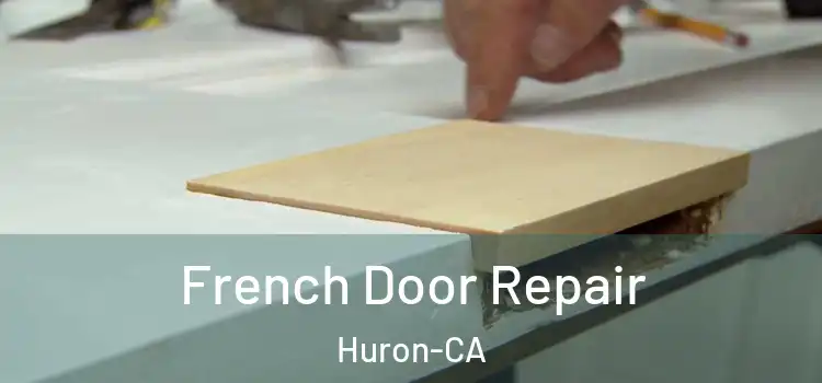  French Door Repair Huron-CA